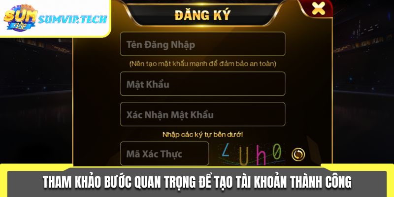 Tham khảo bước quan trọng để tạo tài khoản thành công